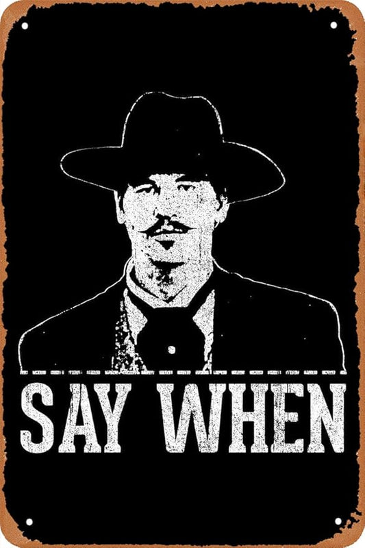 Doc Holliday "Say When" Tombstone West Cowboy Movie Poster Retro Metal Sign Vintage Tin Sign for Bar Man Cave Garage Home Wall Decor Men Gifts 12 X 8 inch. New.